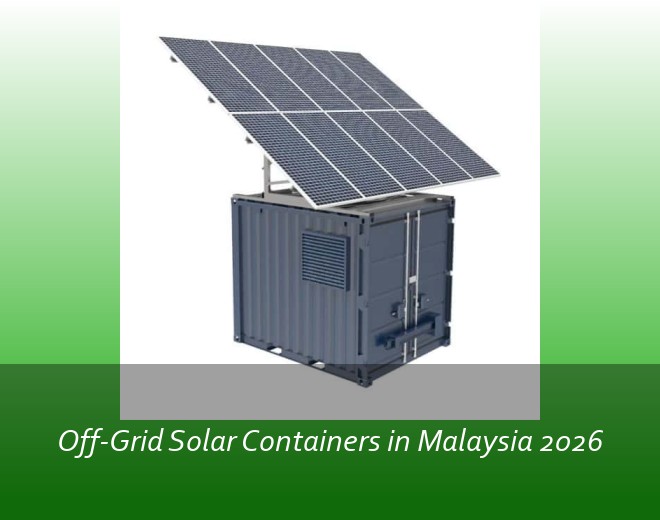 Off-Grid Solar Containers in Malaysia 2026